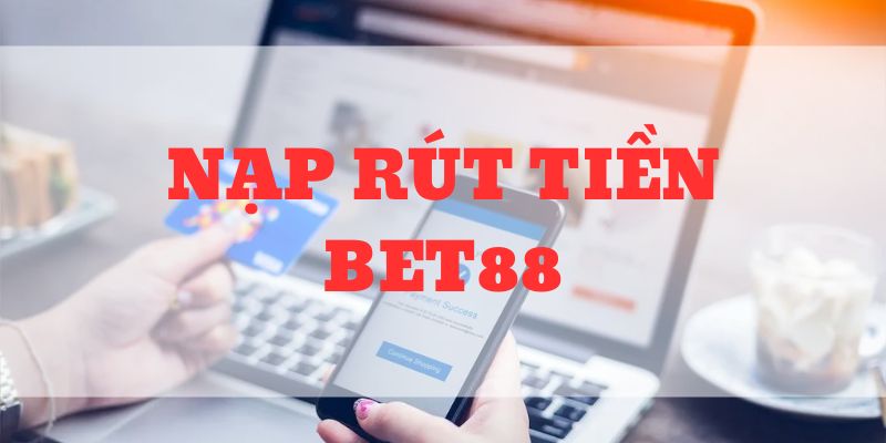 Review nạp rút tiền Bet88